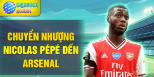 Chuyển nhượng Nicolas Pépé đến Arsenal