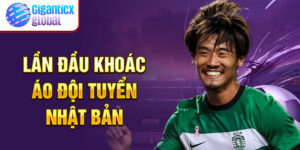 Lần đầu khoác áo đội tuyển Nhật Bản