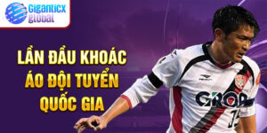 Lần đầu khoác áo đội tuyển quốc gia