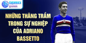 Những thăng trầm trong sự nghiệp của Adriano Bassetto