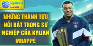 Những thành tựu nổi bật trong sự nghiệp của Kylian Mbappé