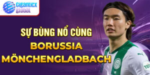 Sự bùng nổ cùng Borussia Mönchengladbach