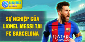 Sự nghiệp của Lionel Messi tại FC Barcelona