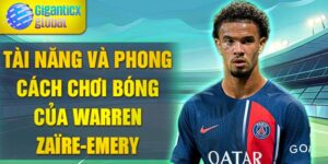 Tài năng và phong cách chơi bóng của Warren Zaïre-Emery