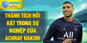 Thành tích nổi bật trong sự nghiệp của Achraf Hakimi