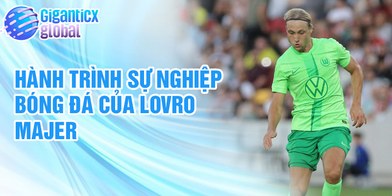 Hành trình sự nghiệp bóng đá của Lovro Majer