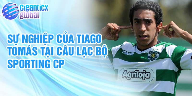 Sự nghiệp của Tiago Tomás tại câu lạc bộ Sporting CP