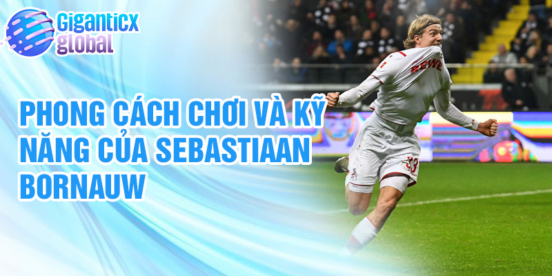 Phong cách chơi và kỹ năng của Sebastiaan Bornauw