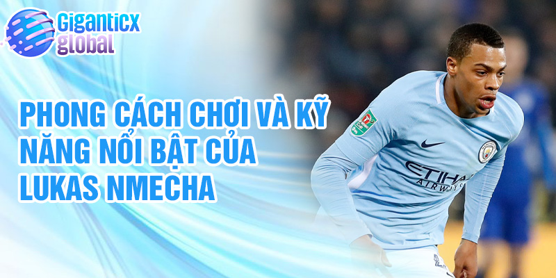 Phong cách chơi và kỹ năng nổi bật của Lukas Nmecha
