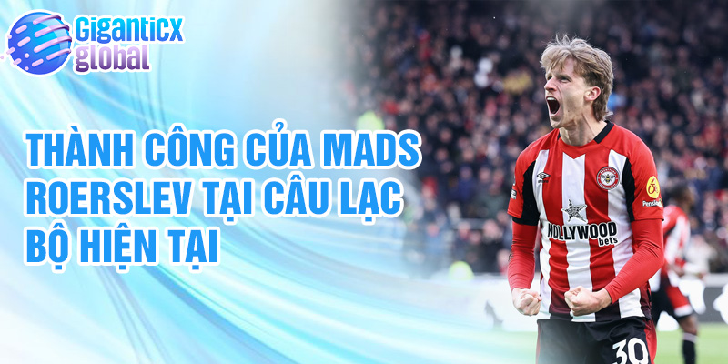 Thành công của Mads Roerslev tại câu lạc bộ hiện tại